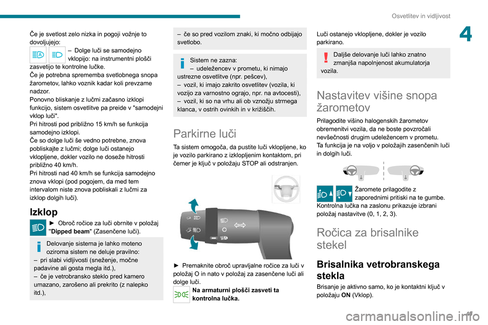 Peugeot Boxer 2020 Priročnik za lastnika (in Slovenian) 49
Osvetlitev in vidljivost
4Če je svetlost zelo nizka in pogoji vožnje to
dovoljujejo:
– Dolge luči se samodejno vklopijo: na instrumentni plošči
zasvetijo te kontrolne lučke.
Če je potreb Peugeot Boxer 2020 Priročnik za lastnika (in Slovenian) 49
Osvetlitev in vidljivost
4Če je svetlost zelo nizka in pogoji vožnje to
dovoljujejo:
– Dolge luči se samodejno vklopijo: na instrumentni plošči
zasvetijo te kontrolne lučke.
Če je potreb