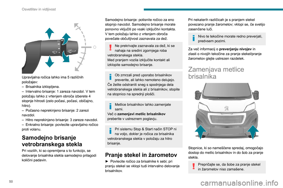 Peugeot Boxer 2020 Priročnik za lastnika (in Slovenian) 50
Osvetlitev in vidljivost
Zamenjava metlice
brisalnika vetrobranskega
stekla
► Dvignite roko.► S pritiskom na gumb odpnite metlico brisalnika in jo odstranite tako, da jo povlečete
navzv Peugeot Boxer 2020 Priročnik za lastnika (in Slovenian) 50
Osvetlitev in vidljivost
Zamenjava metlice
brisalnika vetrobranskega
stekla
► Dvignite roko.► S pritiskom na gumb odpnite metlico brisalnika in jo odstranite tako, da jo povlečete
navzv
