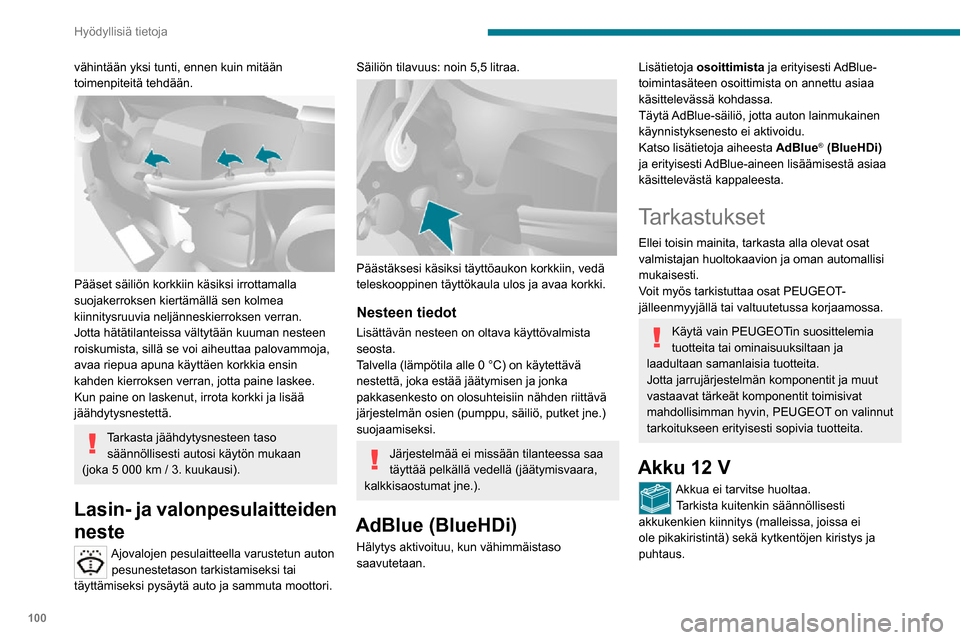 Peugeot Boxer 2020  Omistajan käsikirja (in Finnish) 100
Hyödyllisiä tietoja
Lisätietoja varotoimenpiteistä ennen 12 
voltin akulle  tehtäviä töitä on annettu 
asiaa käsittelevässä kohdassa.
Stop & Start - järjestelmällä varustetuissa 
mal