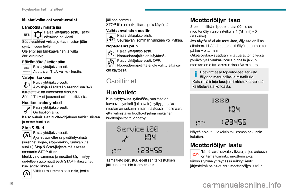Peugeot Boxer 2020 Omistajan käsikirja (in Finnish) 10
Kojelaudan hallintalaitteet
Mustat/valkoiset varoitusvalot
Lämpötila / musta jää
Palaa yhtäjaksoisesti, lisäksi
näytössä on viesti.
Sääolosuhteet voivat johtaa mustan jään
syntymisee Peugeot Boxer 2020 Omistajan käsikirja (in Finnish) 10
Kojelaudan hallintalaitteet
Mustat/valkoiset varoitusvalot
Lämpötila / musta jää
Palaa yhtäjaksoisesti, lisäksi
näytössä on viesti.
Sääolosuhteet voivat johtaa mustan jään
syntymisee