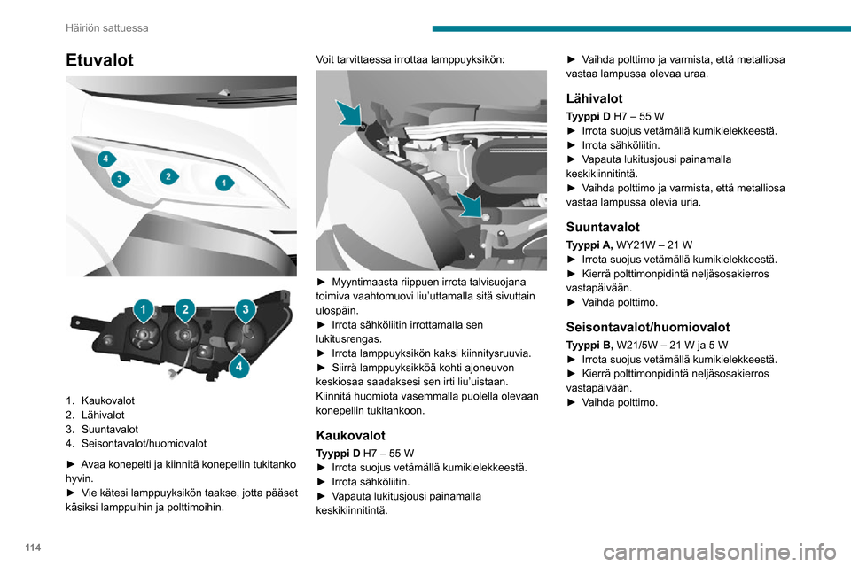 Peugeot Boxer 2020 Omistajan käsikirja (in Finnish) 11 4
Häiriön sattuessa
Etuvalot
1. Kaukovalot
2. Lähivalot
3. Suuntavalot
4. Seisontavalot/huomiovalot
► Avaa konepelti ja kiinnitä konepellin tukitanko hyvin.► Vie Peugeot Boxer 2020 Omistajan käsikirja (in Finnish) 11 4
Häiriön sattuessa
Etuvalot
1. Kaukovalot
2. Lähivalot
3. Suuntavalot
4. Seisontavalot/huomiovalot
► Avaa konepelti ja kiinnitä konepellin tukitanko hyvin.► Vie