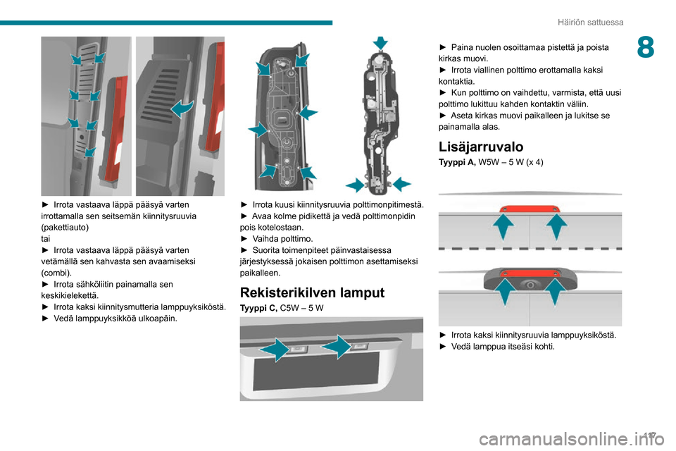 Peugeot Boxer 2020 Omistajan käsikirja (in Finnish) 11 7
Häiriön sattuessa
8
► Irrota vastaava läppä pääsyä varten irrottamalla sen seitsemän kiinnitysruuvia
(pakettiauto)
tai
► Irrota vastaava läppä pääsyä v Peugeot Boxer 2020 Omistajan käsikirja (in Finnish) 11 7
Häiriön sattuessa
8
► Irrota vastaava läppä pääsyä varten irrottamalla sen seitsemän kiinnitysruuvia
(pakettiauto)
tai
► Irrota vastaava läppä pääsyä v