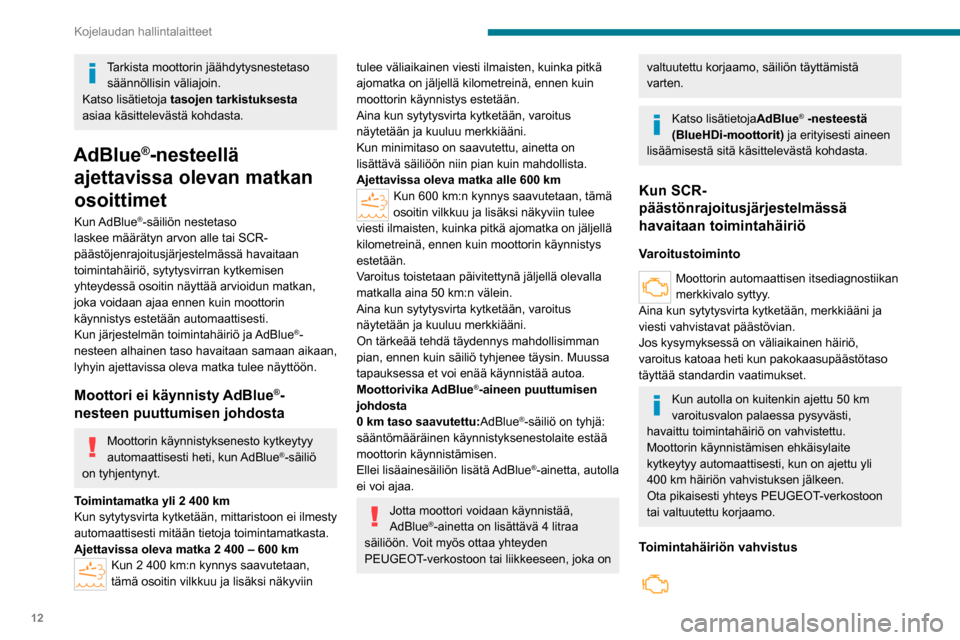 Peugeot Boxer 2020 Omistajan käsikirja (in Finnish) 12
Kojelaudan hallintalaitteet
Tarkista moottorin jäähdytysnestetaso säännöllisin väliajoin.
Katso lisätietoja tasojen tarkistuksesta
asiaa käsittelevästä kohdasta.
AdBlue®-nesteellä
a Peugeot Boxer 2020 Omistajan käsikirja (in Finnish) 12
Kojelaudan hallintalaitteet
Tarkista moottorin jäähdytysnestetaso säännöllisin väliajoin.
Katso lisätietoja tasojen tarkistuksesta
asiaa käsittelevästä kohdasta.
AdBlue®-nesteellä
a