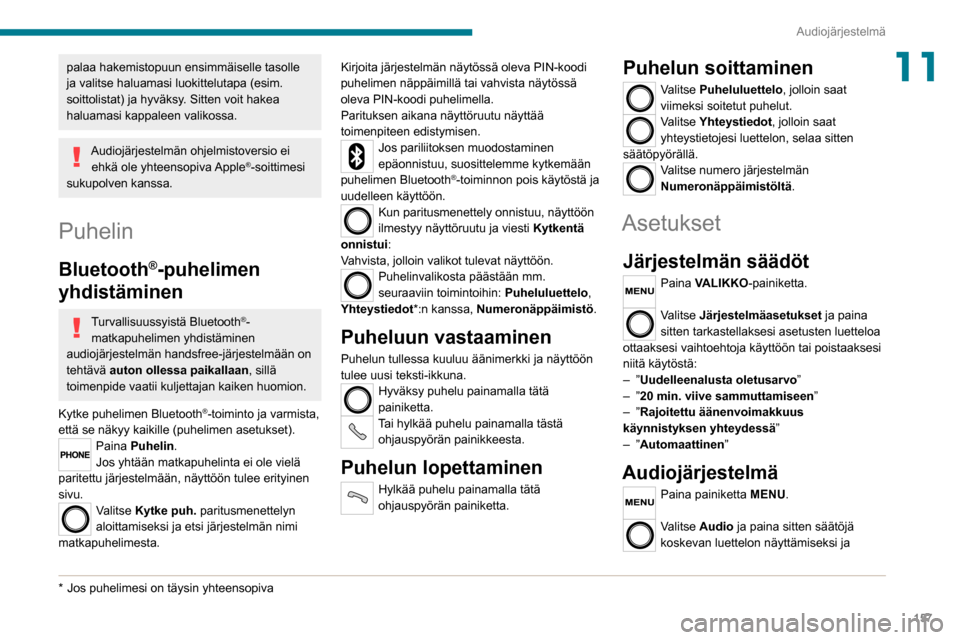 Peugeot Boxer 2020 Omistajan käsikirja (in Finnish) 157
Audiojärjestelmä
11palaa hakemistopuun ensimmäiselle tasolle
ja valitse haluamasi luokittelutapa (esim.
soittolistat) ja hyväksy. Sitten voit hakea
haluamasi kappaleen valikossa.
Audiojärj Peugeot Boxer 2020 Omistajan käsikirja (in Finnish) 157
Audiojärjestelmä
11palaa hakemistopuun ensimmäiselle tasolle
ja valitse haluamasi luokittelutapa (esim.
soittolistat) ja hyväksy. Sitten voit hakea
haluamasi kappaleen valikossa.
Audiojärj