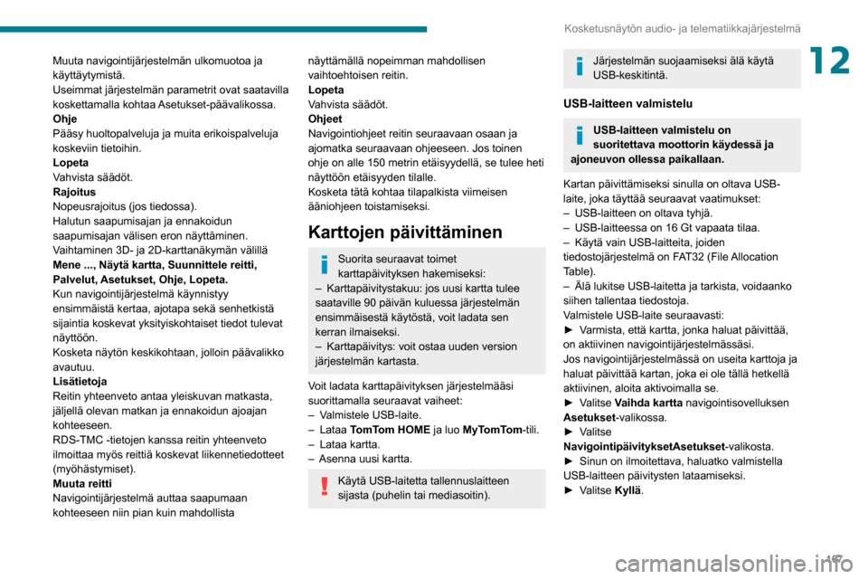 Peugeot Boxer 2020 Omistajan käsikirja (in Finnish) 167
Kosketusnäytön audio- ja telematiikkajärjestelmä
12Muuta navigointijärjestelmän ulkomuotoa ja
käyttäytymistä.
Useimmat järjestelmän parametrit ovat saatavilla
koskettamalla kohtaa As Peugeot Boxer 2020 Omistajan käsikirja (in Finnish) 167
Kosketusnäytön audio- ja telematiikkajärjestelmä
12Muuta navigointijärjestelmän ulkomuotoa ja
käyttäytymistä.
Useimmat järjestelmän parametrit ovat saatavilla
koskettamalla kohtaa As