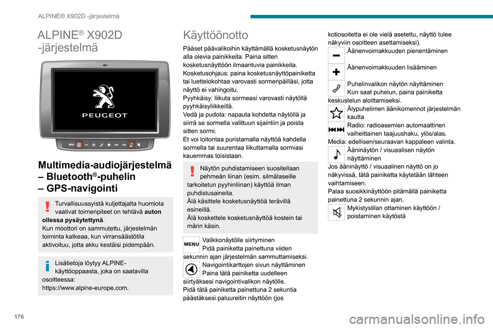 Peugeot Boxer 2020 Omistajan käsikirja (in Finnish) 176
ALPINE® X902D -järjestelmä
ALPINE® X902D
-järjestelmä
Multimedia-audiojärjestelmä
– Bluetooth
®-puhelin
– GPS-navigointi
Turvallisuussyistä kuljettajalta huomiota
vaativat to Peugeot Boxer 2020 Omistajan käsikirja (in Finnish) 176
ALPINE® X902D -järjestelmä
ALPINE® X902D
-järjestelmä
Multimedia-audiojärjestelmä
– Bluetooth
®-puhelin
– GPS-navigointi
Turvallisuussyistä kuljettajalta huomiota
vaativat to