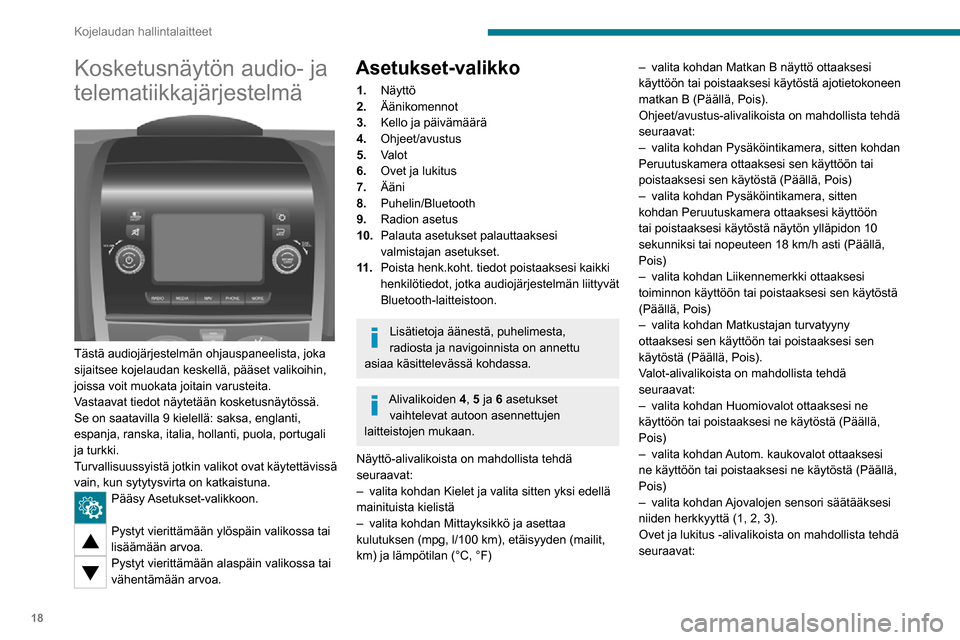 Peugeot Boxer 2020 Omistajan käsikirja (in Finnish) 18
Kojelaudan hallintalaitteet
Kosketusnäytön audio- ja
telematiikkajärjestelmä
Tästä audiojärjestelmän ohjauspaneelista, joka
sijaitsee kojelaudan keskellä, pääset valikoihin,
joiss Peugeot Boxer 2020 Omistajan käsikirja (in Finnish) 18
Kojelaudan hallintalaitteet
Kosketusnäytön audio- ja
telematiikkajärjestelmä
Tästä audiojärjestelmän ohjauspaneelista, joka
sijaitsee kojelaudan keskellä, pääset valikoihin,
joiss