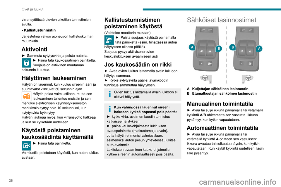 Peugeot Boxer 2020 Omistajan käsikirja (in Finnish) 26
Ovet ja luukut
Poista avain aina virtalukosta, vaikka poistuisit autosta vain hetkeksi.
Jos käsi tai jokin esine jää puristuksiin
sähköisten lasinnostimien käytön aikana,
lasia on liikutet Peugeot Boxer 2020 Omistajan käsikirja (in Finnish) 26
Ovet ja luukut
Poista avain aina virtalukosta, vaikka poistuisit autosta vain hetkeksi.
Jos käsi tai jokin esine jää puristuksiin
sähköisten lasinnostimien käytön aikana,
lasia on liikutet