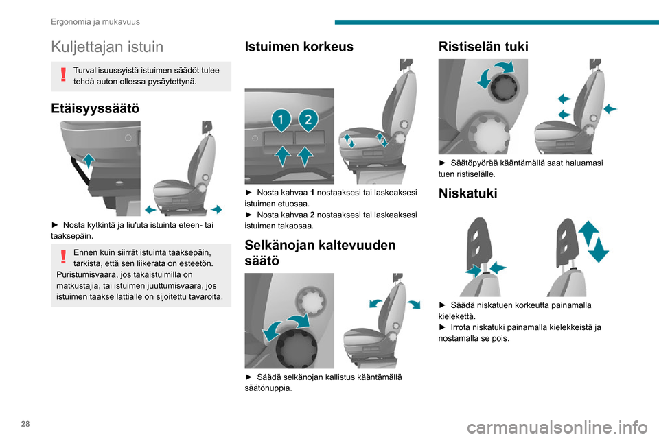 Peugeot Boxer 2020 Omistajan käsikirja (in Finnish) 28
Ergonomia ja mukavuus
Kuljettajan istuin
Turvallisuussyistä istuimen säädöt tulee tehdä auton ollessa pysäytettynä.
Etäisyyssäätö
► Nosta kytkintä ja liuuta istuinta Peugeot Boxer 2020 Omistajan käsikirja (in Finnish) 28
Ergonomia ja mukavuus
Kuljettajan istuin
Turvallisuussyistä istuimen säädöt tulee tehdä auton ollessa pysäytettynä.
Etäisyyssäätö
► Nosta kytkintä ja liuuta istuinta