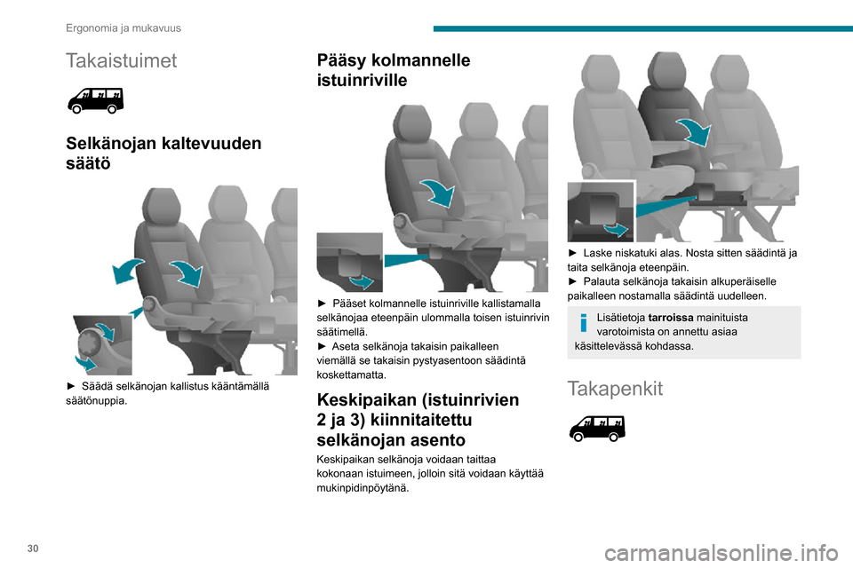 Peugeot Boxer 2020  Omistajan käsikirja (in Finnish) 30
Ergonomia ja mukavuus
Takaistuimet 
 
Selkänojan kaltevuuden 
säätö
 
 
►  Säädä selkänojan kallistus kääntämällä säätönuppia.
Pääsy kolmannelle 
istuinriville
 
 
►