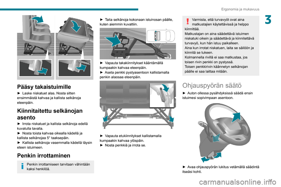 Peugeot Boxer 2020  Omistajan käsikirja (in Finnish) 31
Ergonomia ja mukavuus
3
 
Pääsy takaistuimille
►  Laske niskatuet alas. Nosta sitten ensimmäistä kahvaa ja kallista selkänoja 
eteenpäin.
Kiinnitaitettu selkänojan 
asento
►�