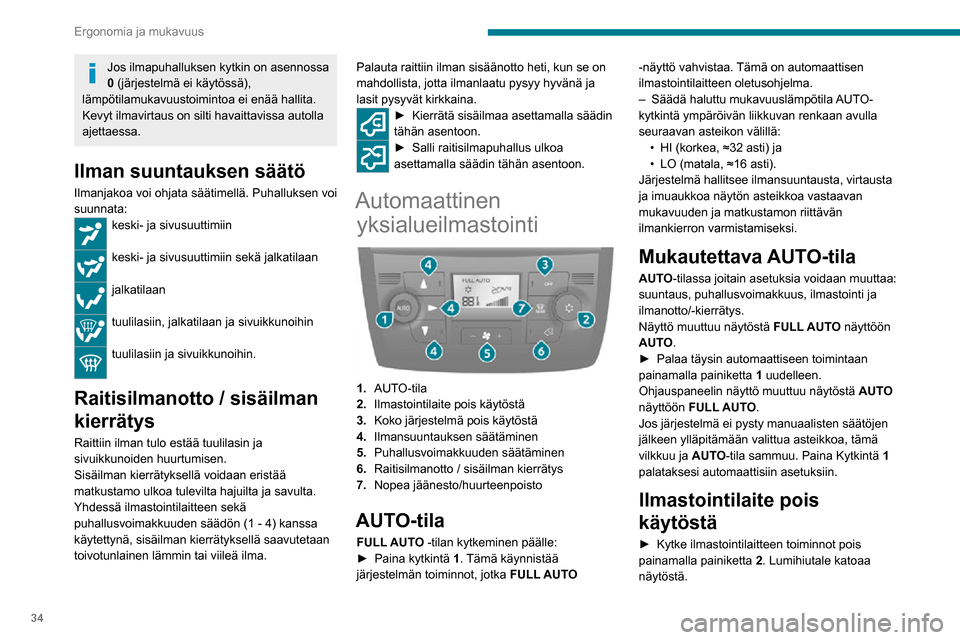 Peugeot Boxer 2020 Omistajan käsikirja (in Finnish) 34
Ergonomia ja mukavuus
Jos ilmapuhalluksen kytkin on asennossa
0 (järjestelmä ei käytössä),
lämpötilamukavuustoimintoa ei enää hallita.
Kevyt ilmavirtaus on silti havaittavissa autolla
Peugeot Boxer 2020 Omistajan käsikirja (in Finnish) 34
Ergonomia ja mukavuus
Jos ilmapuhalluksen kytkin on asennossa
0 (järjestelmä ei käytössä),
lämpötilamukavuustoimintoa ei enää hallita.
Kevyt ilmavirtaus on silti havaittavissa autolla