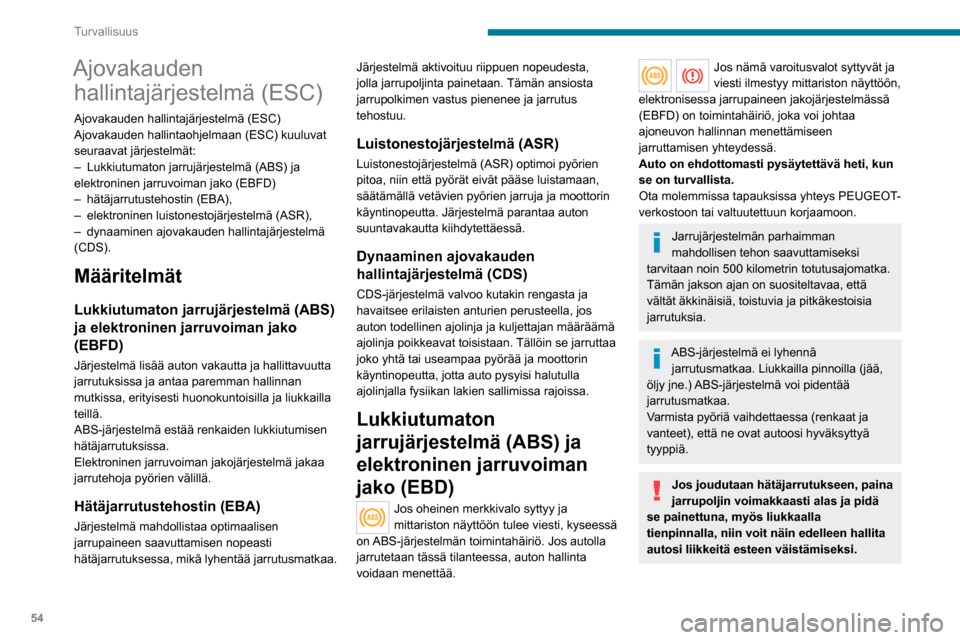 Peugeot Boxer 2020 Omistajan käsikirja (in Finnish) 54
Turvallisuus
Tarkastuta järjestelmät PEUGEOT-verkostolla tai valtuutetussa korjaamossa
aina törmäyksen jälkeen.
Dynaaminen ajovakauden
hallintajärjestelmä (CDS)
Kytkeminen päälle
CDS-jä Peugeot Boxer 2020 Omistajan käsikirja (in Finnish) 54
Turvallisuus
Tarkastuta järjestelmät PEUGEOT-verkostolla tai valtuutetussa korjaamossa
aina törmäyksen jälkeen.
Dynaaminen ajovakauden
hallintajärjestelmä (CDS)
Kytkeminen päälle
CDS-jä