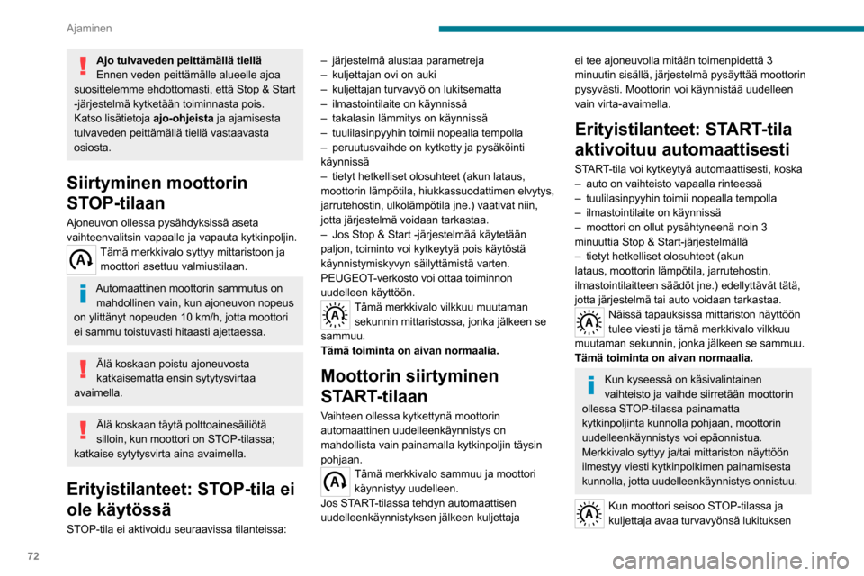 Peugeot Boxer 2020 Omistajan käsikirja (in Finnish) 72
Ajaminen
Ajo tulvaveden peittämällä tiellä
Ennen veden peittämälle alueelle ajoa
suosittelemme ehdottomasti, että Stop & Start
-järjestelmä kytketään toiminnasta pois.
Katso lisätieto Peugeot Boxer 2020 Omistajan käsikirja (in Finnish) 72
Ajaminen
Ajo tulvaveden peittämällä tiellä
Ennen veden peittämälle alueelle ajoa
suosittelemme ehdottomasti, että Stop & Start
-järjestelmä kytketään toiminnasta pois.
Katso lisätieto