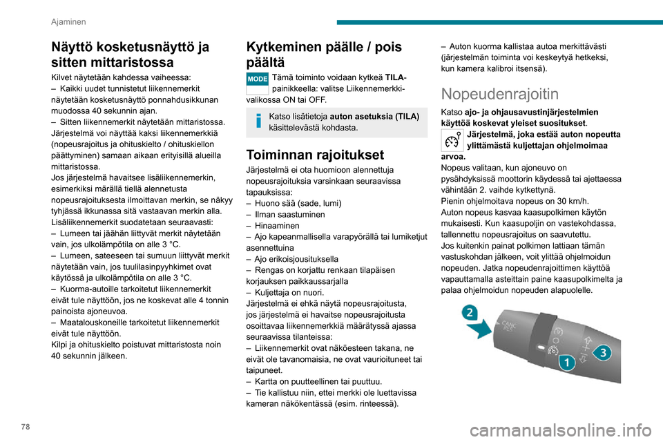 Peugeot Boxer 2020 Omistajan käsikirja (in Finnish) 78
Ajaminen
Näyttö kosketusnäyttö ja
sitten mittaristossa
Kilvet näytetään kahdessa vaiheessa:– Kaikki uudet tunnistetut liikennemerkit näytetään kosketusnäyttö ponnahdusikkunan
muodos Peugeot Boxer 2020 Omistajan käsikirja (in Finnish) 78
Ajaminen
Näyttö kosketusnäyttö ja
sitten mittaristossa
Kilvet näytetään kahdessa vaiheessa:– Kaikki uudet tunnistetut liikennemerkit näytetään kosketusnäyttö ponnahdusikkunan
muodos