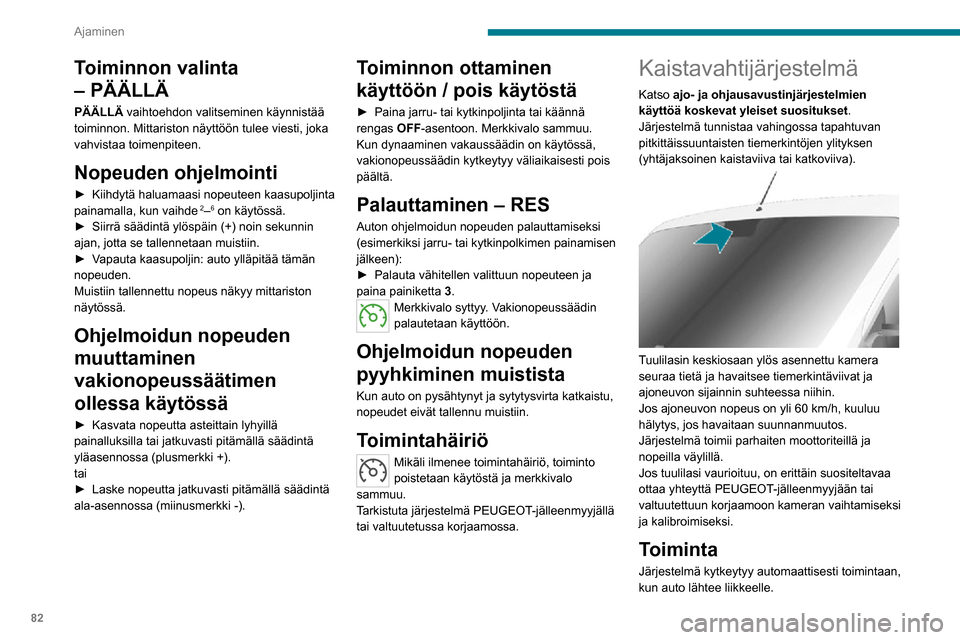 Peugeot Boxer 2020 Omistajan käsikirja (in Finnish) 82
Ajaminen
Toiminnon valinta
– PÄÄLLÄ
PÄÄLLÄ vaihtoehdon valitseminen käynnistää
toiminnon. Mittariston näyttöön tulee viesti, joka
vahvistaa toimenpiteen.
Nopeuden ohjelmointi
► Peugeot Boxer 2020 Omistajan käsikirja (in Finnish) 82
Ajaminen
Toiminnon valinta
– PÄÄLLÄ
PÄÄLLÄ vaihtoehdon valitseminen käynnistää
toiminnon. Mittariston näyttöön tulee viesti, joka
vahvistaa toimenpiteen.
Nopeuden ohjelmointi
►