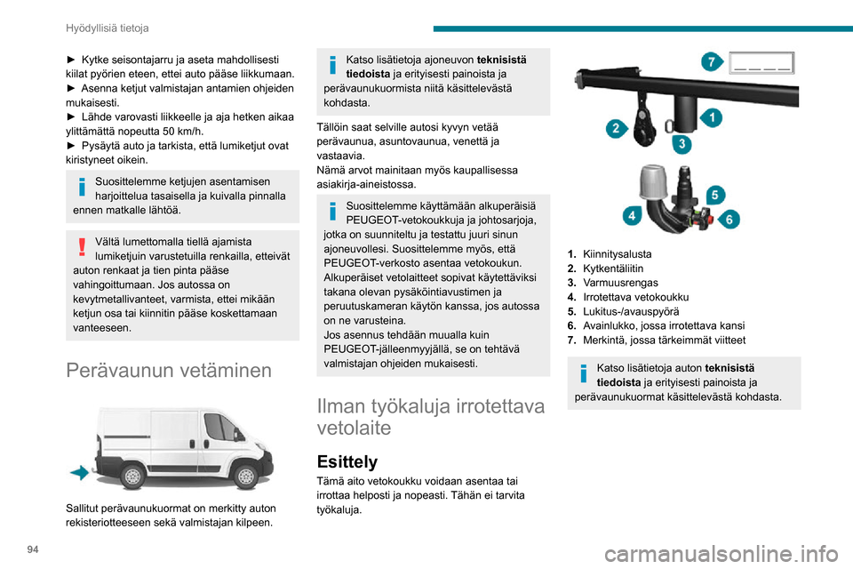Peugeot Boxer 2020 Omistajan käsikirja (in Finnish) 94
Hyödyllisiä tietoja
A.Lukossa-asento; moletti koskettaa
vetokoukkuun (ei väliä).
B. Auki-asento; moletti ei kosketa vetokoukkuun
(väli noin 5 mm).
Noudata sen maan lainsäädäntöä, joss Peugeot Boxer 2020 Omistajan käsikirja (in Finnish) 94
Hyödyllisiä tietoja
A.Lukossa-asento; moletti koskettaa
vetokoukkuun (ei väliä).
B. Auki-asento; moletti ei kosketa vetokoukkuun
(väli noin 5 mm).
Noudata sen maan lainsäädäntöä, joss