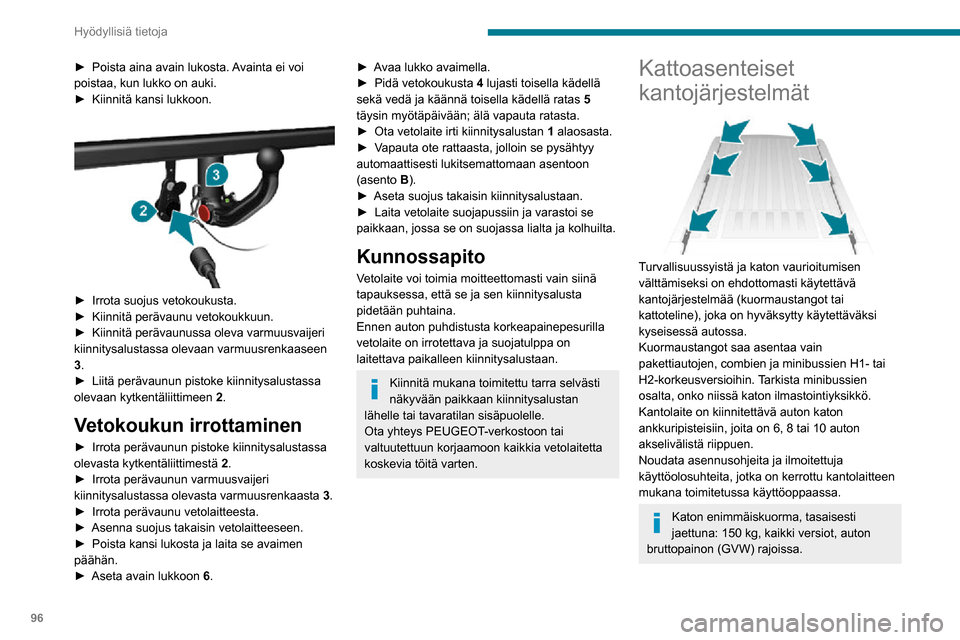 Peugeot Boxer 2020 Omistajan käsikirja (in Finnish) 96
Hyödyllisiä tietoja
Kantojärjestelmää ei voi asentaa kattoihin H3-korkeusversioissa.
Noudata tarkasti voimassa olevia lakisääteisiä
ehtoja koskien enimmäiskoon mittoja.
Katso lisätietoja Peugeot Boxer 2020 Omistajan käsikirja (in Finnish) 96
Hyödyllisiä tietoja
Kantojärjestelmää ei voi asentaa kattoihin H3-korkeusversioissa.
Noudata tarkasti voimassa olevia lakisääteisiä
ehtoja koskien enimmäiskoon mittoja.
Katso lisätietoja