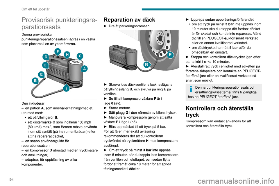 Peugeot Boxer 2020 Ägarmanual (in Swedish) 104
Om ett fel uppstår
Provisorisk punkteringsre-
parationssats
Denna provisoriska
punkteringsreparationssatsen lagras i en väska
som placeras i en av ytterdörrarna.
Den inkluderar:– en pat Peugeot Boxer 2020 Ägarmanual (in Swedish) 104
Om ett fel uppstår
Provisorisk punkteringsre-
parationssats
Denna provisoriska
punkteringsreparationssatsen lagras i en väska
som placeras i en av ytterdörrarna.
Den inkluderar:– en pat