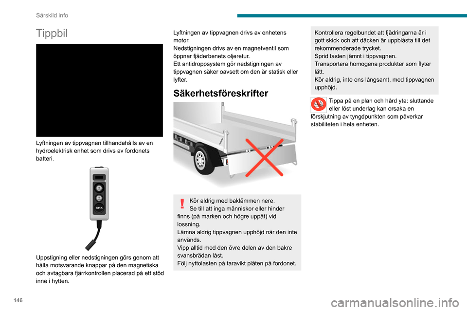 Peugeot Boxer 2020  Ägarmanual (in Swedish) 146
Särskild info
Specifikationer
UtrustningYtterligare information
Tippbil Tippbilens underlag består av två stålämnen med hög hål\
lfasthet, 2,5 mm tjocklek, zinkbelagda, förenade 
med centr