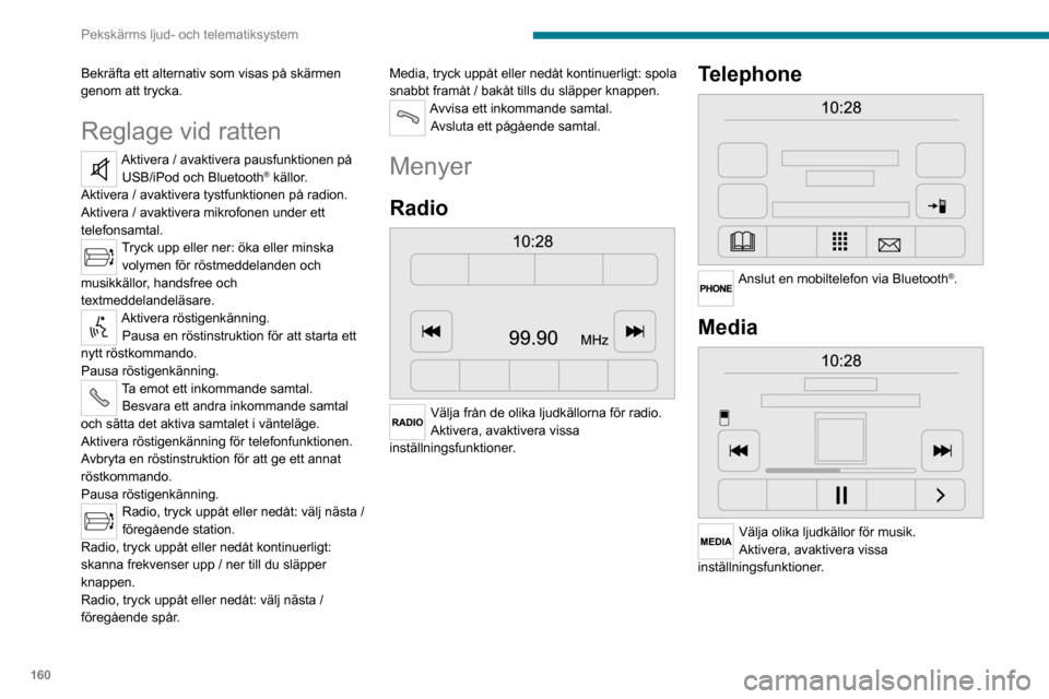 Peugeot Boxer 2020 Ägarmanual (in Swedish) 160
Pekskärms ljud- och telematiksystem
Fordonsinformation
Öppna utomhustemperaturen, klockan, kompassen och färddatorn.
Navigation
Ange navigeringsinställningar och välj en destination.
Be Peugeot Boxer 2020 Ägarmanual (in Swedish) 160
Pekskärms ljud- och telematiksystem
Fordonsinformation
Öppna utomhustemperaturen, klockan, kompassen och färddatorn.
Navigation
Ange navigeringsinställningar och välj en destination.
Be