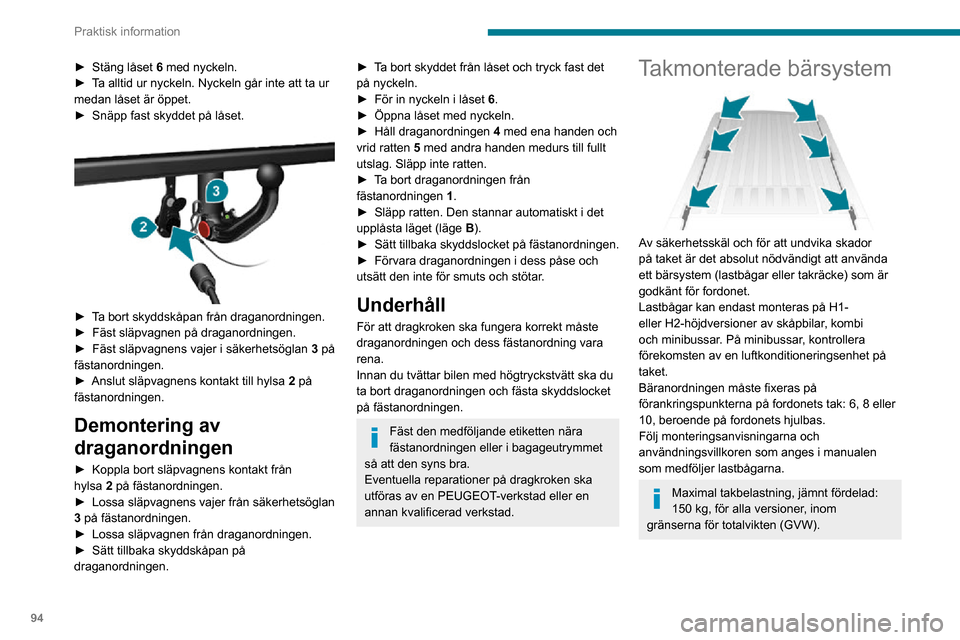 Peugeot Boxer 2020 Ägarmanual (in Swedish) 94
Praktisk information
Tak kan inte utrustas med ett bärsystem på H3-höjdversioner.
Följ noggrant de gällande lagar som gäller för
maximala volymmätningar.
För mer information om tekniska d Peugeot Boxer 2020 Ägarmanual (in Swedish) 94
Praktisk information
Tak kan inte utrustas med ett bärsystem på H3-höjdversioner.
Följ noggrant de gällande lagar som gäller för
maximala volymmätningar.
För mer information om tekniska d