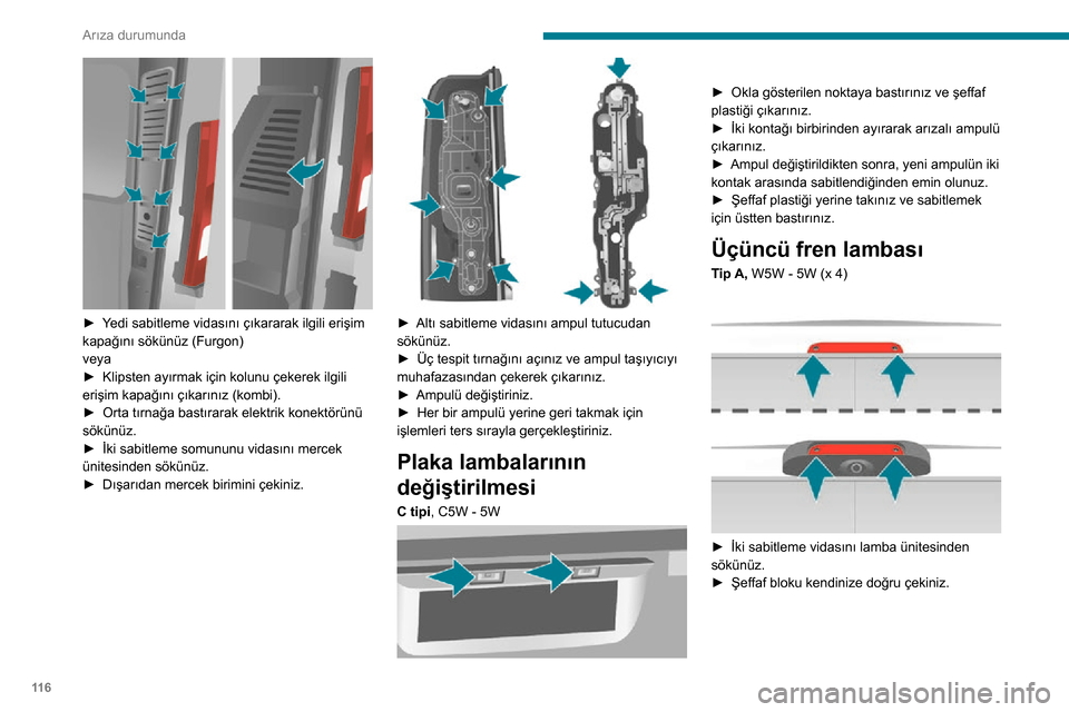 Peugeot Boxer 2020 Kullanım Kılavuzu (in Turkish) 11 6
Arıza durumunda
► Yedi sabitleme vidasını çıkararak ilgili erişim kapağını sökünüz (Furgon)
veya
► Klipsten ayırmak için kolunu çekerek ilgili erişim kapağını çıkarın Peugeot Boxer 2020 Kullanım Kılavuzu (in Turkish) 11 6
Arıza durumunda
► Yedi sabitleme vidasını çıkararak ilgili erişim kapağını sökünüz (Furgon)
veya
► Klipsten ayırmak için kolunu çekerek ilgili erişim kapağını çıkarın