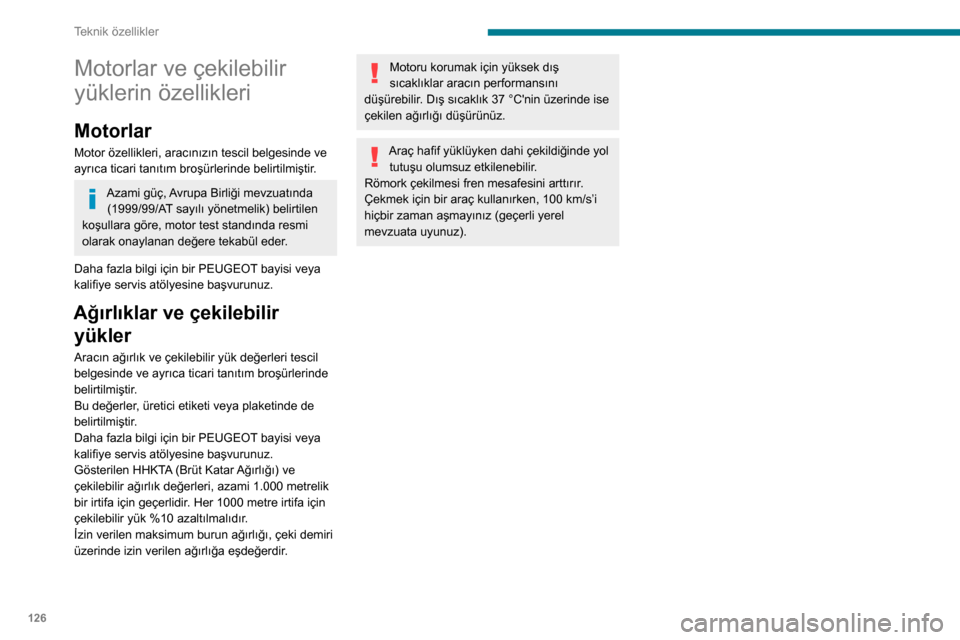 Peugeot Boxer 2020 Kullanım Kılavuzu (in Turkish) 126
Teknik özellikler
Motorlar ve çekilebilir
yüklerin özellikleri
Motorlar
Motor özellikleri, aracınızın tescil belgesinde ve
ayrıca ticari tanıtım broşürlerinde belirtilmiştir.
Azami Peugeot Boxer 2020 Kullanım Kılavuzu (in Turkish) 126
Teknik özellikler
Motorlar ve çekilebilir
yüklerin özellikleri
Motorlar
Motor özellikleri, aracınızın tescil belgesinde ve
ayrıca ticari tanıtım broşürlerinde belirtilmiştir.
Azami
