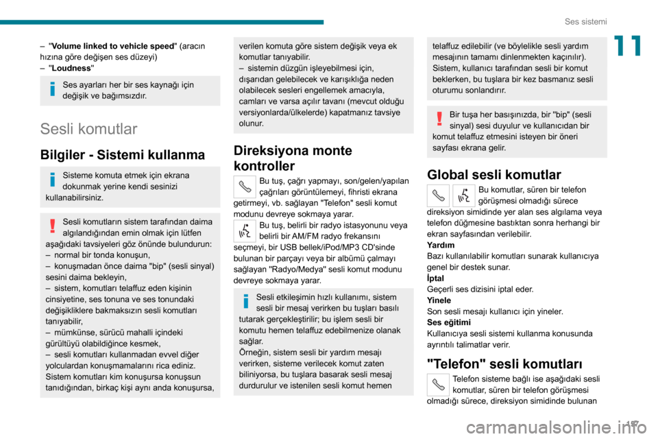 Peugeot Boxer 2020 Kullanım Kılavuzu (in Turkish) 157
Ses sistemi
11– "Volume linked to vehicle speed" (aracın
hızına göre değişen ses düzeyi)
– "Loudness"
Ses ayarları her bir ses kaynağı için
değişik ve bağımsızdır.
Sesli kom Peugeot Boxer 2020 Kullanım Kılavuzu (in Turkish) 157
Ses sistemi
11– "Volume linked to vehicle speed" (aracın
hızına göre değişen ses düzeyi)
– "Loudness"
Ses ayarları her bir ses kaynağı için
değişik ve bağımsızdır.
Sesli kom
