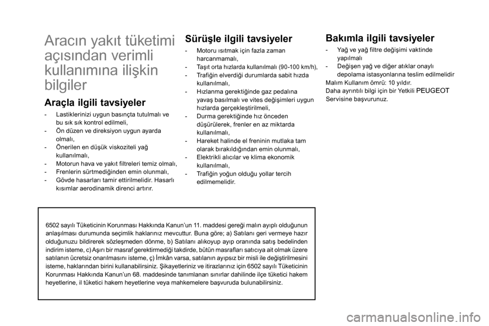 Peugeot Boxer 2020 Kullanım Kılavuzu (in Turkish) 6502 sayılı Tüketicinin Korunması Hakkında Kanun’un 11. maddesi gereği malın ayıplı olduğunun
anlaşılması durumunda seçimlik haklarınız mevcuttur. Buna göre; a) Satılanı geri ver Peugeot Boxer 2020 Kullanım Kılavuzu (in Turkish) 6502 sayılı Tüketicinin Korunması Hakkında Kanun’un 11. maddesi gereği malın ayıplı olduğunun
anlaşılması durumunda seçimlik haklarınız mevcuttur. Buna göre; a) Satılanı geri ver