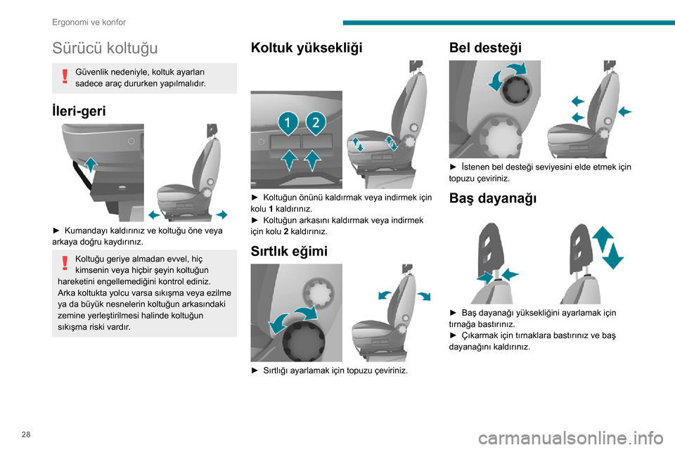 Peugeot Boxer 2020 Kullanım Kılavuzu (in Turkish) 28
Ergonomi ve konfor
Sürücü koltuğu
Güvenlik nedeniyle, koltuk ayarları
sadece araç dururken yapılmalıdır.
İleri-geri
► Kumandayı kaldırınız ve koltuğu öne veya arkaya doğru k Peugeot Boxer 2020 Kullanım Kılavuzu (in Turkish) 28
Ergonomi ve konfor
Sürücü koltuğu
Güvenlik nedeniyle, koltuk ayarları
sadece araç dururken yapılmalıdır.
İleri-geri
► Kumandayı kaldırınız ve koltuğu öne veya arkaya doğru k