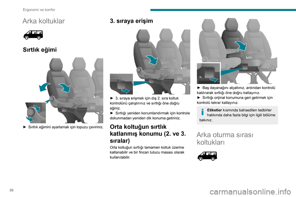 Peugeot Boxer 2020 Kullanım Kılavuzu (in Turkish) 30
Ergonomi ve konfor
Arka koltuklar
Sırtlık eğimi
► Sırtlık eğimini ayarlamak için topuzu çeviriniz.
3. sıraya erişim
► 3. sıraya erişmek için dış 2. sıra koltuk kontrol Peugeot Boxer 2020 Kullanım Kılavuzu (in Turkish) 30
Ergonomi ve konfor
Arka koltuklar
Sırtlık eğimi
► Sırtlık eğimini ayarlamak için topuzu çeviriniz.
3. sıraya erişim
► 3. sıraya erişmek için dış 2. sıra koltuk kontrol
