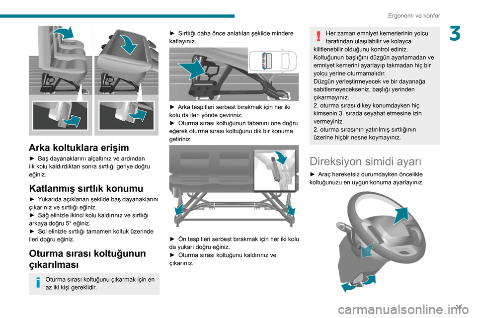 Peugeot Boxer 2020 Kullanım Kılavuzu (in Turkish) 31
Ergonomi ve konfor
3
Arka koltuklara erişim
► Baş dayanaklarını alçaltınız ve ardından ilk kolu kaldırdıktan sonra sırtlığı geriye doğru
eğiniz.
Katlanmış sırtlık konumu
Peugeot Boxer 2020 Kullanım Kılavuzu (in Turkish) 31
Ergonomi ve konfor
3
Arka koltuklara erişim
► Baş dayanaklarını alçaltınız ve ardından ilk kolu kaldırdıktan sonra sırtlığı geriye doğru
eğiniz.
Katlanmış sırtlık konumu