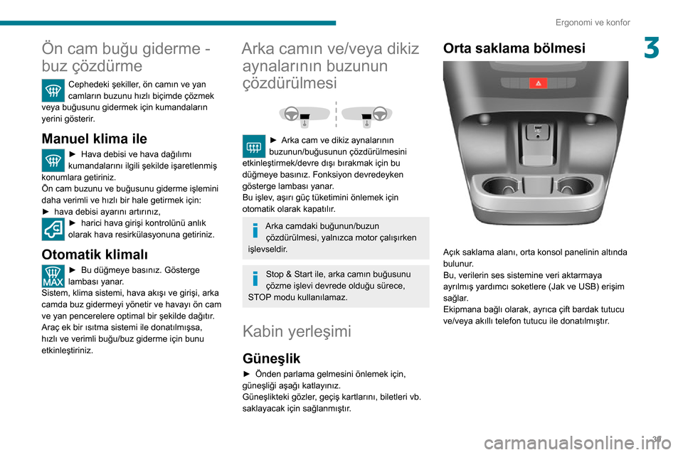Peugeot Boxer 2020 Kullanım Kılavuzu (in Turkish) 39
Ergonomi ve konfor
3Ön cam buğu giderme -
buz çözdürme
Cephedeki şekiller, ön camın ve yan
camların buzunu hızlı biçimde çözmek
veya buğusunu gidermek için kumandaların
yerini Peugeot Boxer 2020 Kullanım Kılavuzu (in Turkish) 39
Ergonomi ve konfor
3Ön cam buğu giderme -
buz çözdürme
Cephedeki şekiller, ön camın ve yan
camların buzunu hızlı biçimde çözmek
veya buğusunu gidermek için kumandaların
yerini