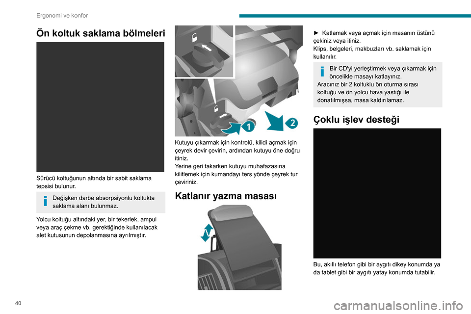 Peugeot Boxer 2020 Kullanım Kılavuzu (in Turkish) 40
Ergonomi ve konfor
Ön koltuk saklama bölmeleri
Sürücü koltuğunun altında bir sabit saklama
tepsisi bulunur.
Değişken darbe absorpsiyonlu koltukta
saklama alanı bulunmaz.
Yolcu koltu Peugeot Boxer 2020 Kullanım Kılavuzu (in Turkish) 40
Ergonomi ve konfor
Ön koltuk saklama bölmeleri
Sürücü koltuğunun altında bir sabit saklama
tepsisi bulunur.
Değişken darbe absorpsiyonlu koltukta
saklama alanı bulunmaz.
Yolcu koltu