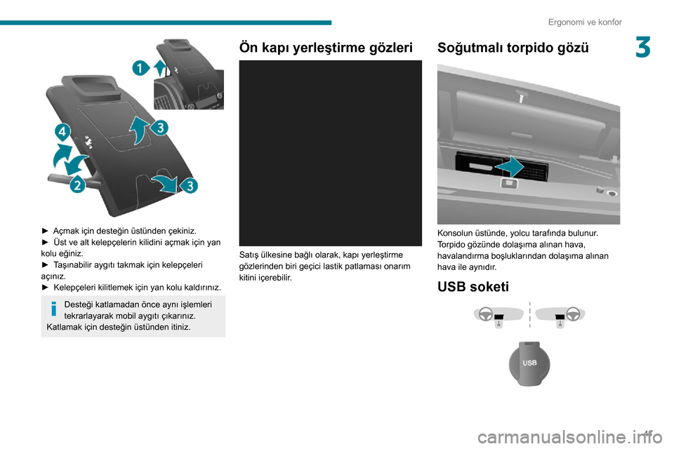 Peugeot Boxer 2020 Kullanım Kılavuzu (in Turkish) 41
Ergonomi ve konfor
3
► Açmak için desteğin üstünden çekiniz.► Üst ve alt kelepçelerin kilidini açmak için yan kolu eğiniz.► Taşınabilir aygıtı takmak için kelepçeleri açı Peugeot Boxer 2020 Kullanım Kılavuzu (in Turkish) 41
Ergonomi ve konfor
3
► Açmak için desteğin üstünden çekiniz.► Üst ve alt kelepçelerin kilidini açmak için yan kolu eğiniz.► Taşınabilir aygıtı takmak için kelepçeleri açı