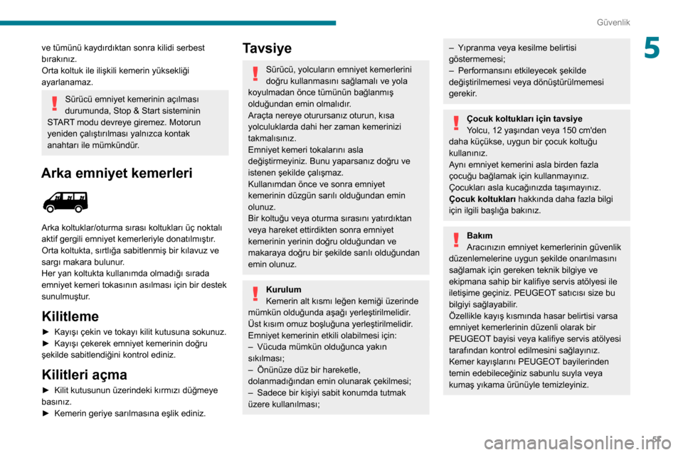 Peugeot Boxer 2020 Kullanım Kılavuzu (in Turkish) 57
Güvenlik
5ve tümünü kaydırdıktan sonra kilidi serbest
bırakınız.
Orta koltuk ile ilişkili kemerin yüksekliği
ayarlanamaz.
Sürücü emniyet kemerinin açılması
durumunda, Stop & St Peugeot Boxer 2020 Kullanım Kılavuzu (in Turkish) 57
Güvenlik
5ve tümünü kaydırdıktan sonra kilidi serbest
bırakınız.
Orta koltuk ile ilişkili kemerin yüksekliği
ayarlanamaz.
Sürücü emniyet kemerinin açılması
durumunda, Stop & St