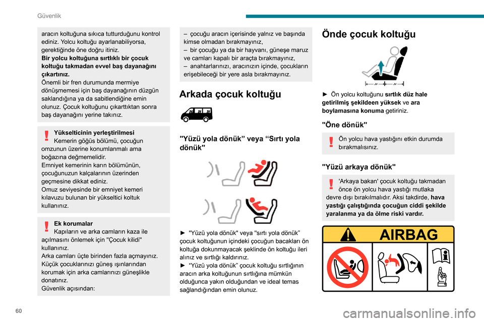 Peugeot Boxer 2020 Kullanım Kılavuzu (in Turkish) 60
Güvenlik
aracın koltuğuna sıkıca tutturduğunu kontrol
ediniz. Yolcu koltuğu ayarlanabiliyorsa,
gerektiğinde öne doğru itiniz.
Bir yolcu koltuğuna sırtlıklı bir çocuk
koltuğu takm Peugeot Boxer 2020 Kullanım Kılavuzu (in Turkish) 60
Güvenlik
aracın koltuğuna sıkıca tutturduğunu kontrol
ediniz. Yolcu koltuğu ayarlanabiliyorsa,
gerektiğinde öne doğru itiniz.
Bir yolcu koltuğuna sırtlıklı bir çocuk
koltuğu takm