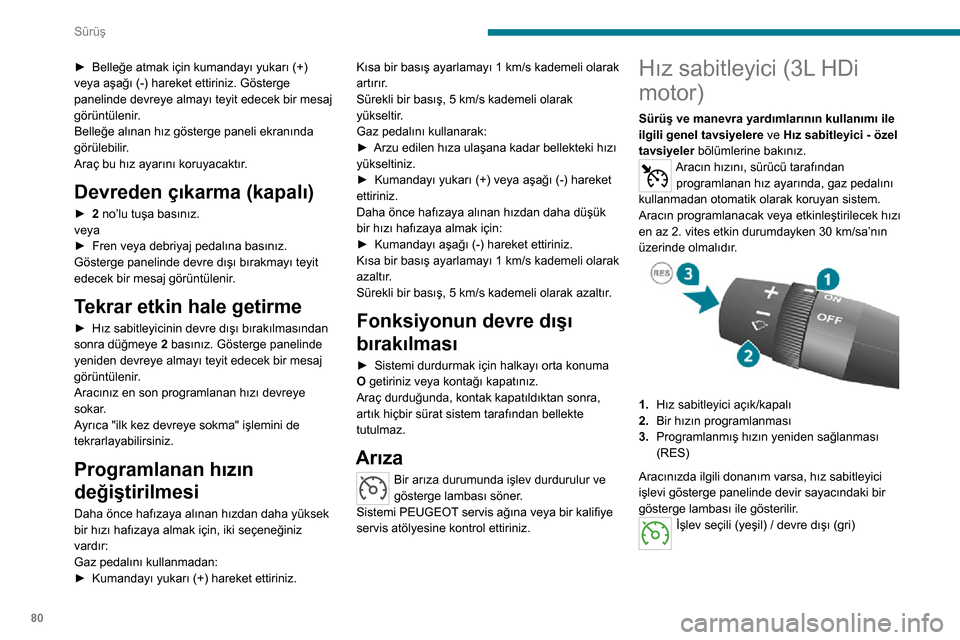 Peugeot Boxer 2020 Kullanım Kılavuzu (in Turkish) 80
Sürüş
Güvenlik nedenleriyle, ayaklarınızı her zaman pedalların yakınında tutmanız
tavsiye olunur.
İşlevin seçilmesi - AÇIK
AÇIK öğesinin seçilmesi işlevi açık konuma
getirir Peugeot Boxer 2020 Kullanım Kılavuzu (in Turkish) 80
Sürüş
Güvenlik nedenleriyle, ayaklarınızı her zaman pedalların yakınında tutmanız
tavsiye olunur.
İşlevin seçilmesi - AÇIK
AÇIK öğesinin seçilmesi işlevi açık konuma
getirir