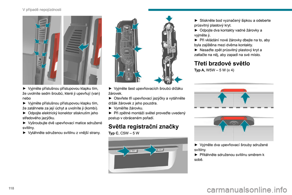 Peugeot Boxer 2020 Návod k obsluze (in Czech) 11 8
V případě nepojízdnosti
► Vyjměte příslušnou přístupovou klapku tím, že uvolníte sedm šroubů, které ji upevňují (van)
nebo
► Vyjměte příslušnou přístupovou klapku t Peugeot Boxer 2020 Návod k obsluze (in Czech) 11 8
V případě nepojízdnosti
► Vyjměte příslušnou přístupovou klapku tím, že uvolníte sedm šroubů, které ji upevňují (van)
nebo
► Vyjměte příslušnou přístupovou klapku t