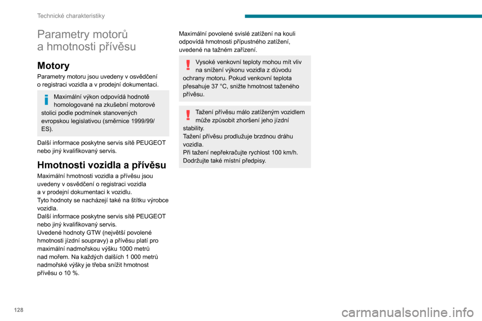 Peugeot Boxer 2020  Návod k obsluze (in Czech) 128
Technické charakteristiky
Parametry motorů 
a hmotnosti přívěsu
Motory
Parametry motoru jsou uvedeny v osvědčení o registraci vozidla a v prodejní dokumentaci.
Maximální výkon odpovíd