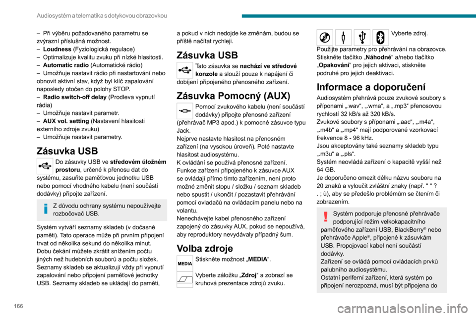 Peugeot Boxer 2020  Návod k obsluze (in Czech) 166
Audiosystém a telematika s  dotykovou  obrazovkou
– Při výběru požadovaného parametru se zvýrazní příslušná možnost.– Loudness (Fyziologická regulace)– Optimalizuje kvalitu zvu