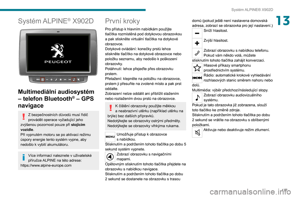 Peugeot Boxer 2020  Návod k obsluze (in Czech) 177
Systém ALPINE® X902D
13Systém ALPINE® X902D 
 
Multimediální audiosystém 
– telefon Bluetooth
® – GPS 
navigace
Z bezpečnostních důvodů musí řidič provádět operace vyžadujíc