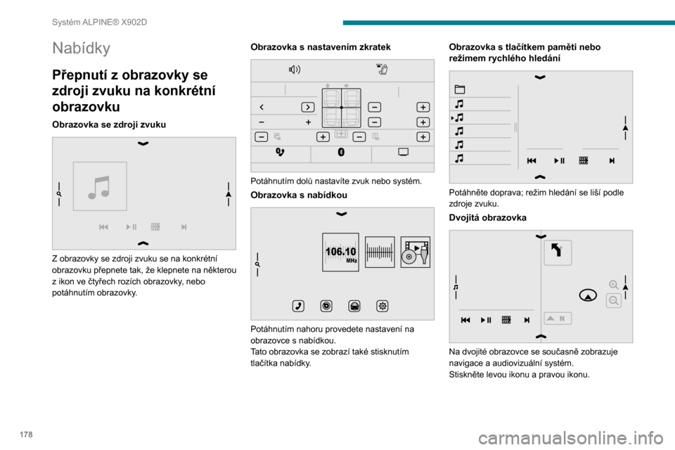 Peugeot Boxer 2020  Návod k obsluze (in Czech) 178
Systém ALPINE® X902D
Nabídky
Přepnutí z obrazovky se 
zdroji zvuku na konkrétní 
obrazovku
Obrazovka se zdroji zvuku 
 
Z obrazovky se zdroji zvuku se na konkrétní obrazovku přepnete tak