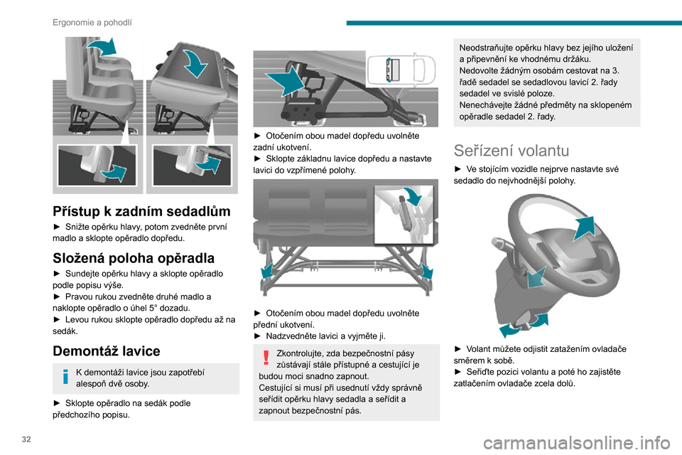 Peugeot Boxer 2020  Návod k obsluze (in Czech) 32
Ergonomie a pohodlí
Z bezpečnostních důvodů musí být tyto úkony bezpodmínečně prováděny ve 
stojícím vozidle.
Zpětná zrcátka
Vnější zpětná zrcátka 
 
Jsou rozdělena do dvou