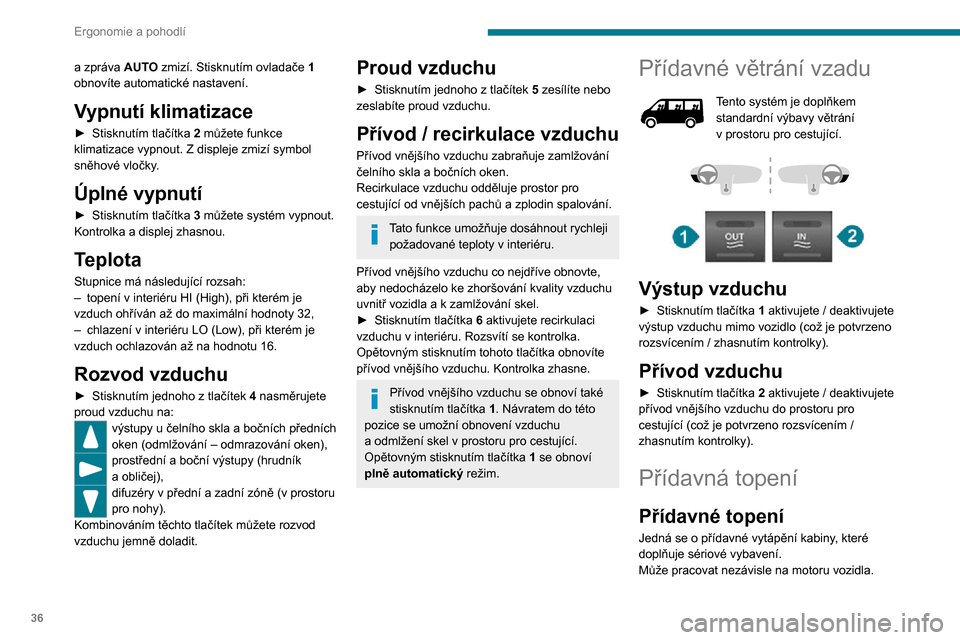 Peugeot Boxer 2020 Návod k obsluze (in Czech) 36
Ergonomie a pohodlí
Přídavný ohřívač okruhu
chladicí kapaliny nebo
přídavné programovatelné
topení
Jedná se o přídavný, programovatelný a
nezávislý systém, který ohřívá Peugeot Boxer 2020 Návod k obsluze (in Czech) 36
Ergonomie a pohodlí
Přídavný ohřívač okruhu
chladicí kapaliny nebo
přídavné programovatelné
topení
Jedná se o přídavný, programovatelný a
nezávislý systém, který ohřívá