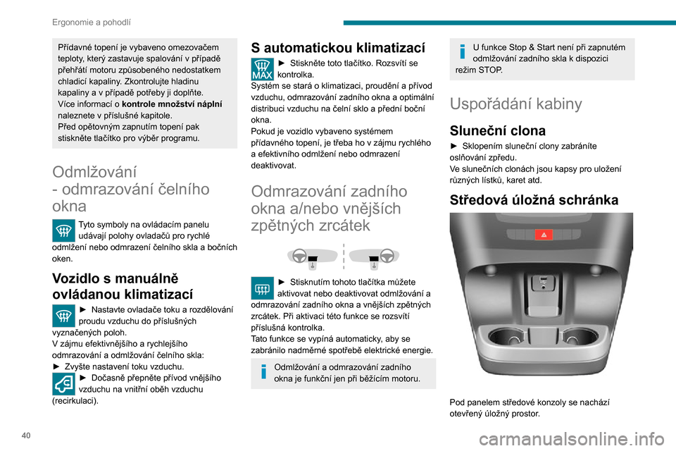 Peugeot Boxer 2020 Návod k obsluze (in Czech) 40
Ergonomie a pohodlí
Poskytuje přístup k pomocným zásuvkám (typu Jack a USB) určeným pro přenos dat do audiosystému.V závislosti na výbavě je rovněž opatřen dvojitým držákem nápo Peugeot Boxer 2020 Návod k obsluze (in Czech) 40
Ergonomie a pohodlí
Poskytuje přístup k pomocným zásuvkám (typu Jack a USB) určeným pro přenos dat do audiosystému.V závislosti na výbavě je rovněž opatřen dvojitým držákem nápo