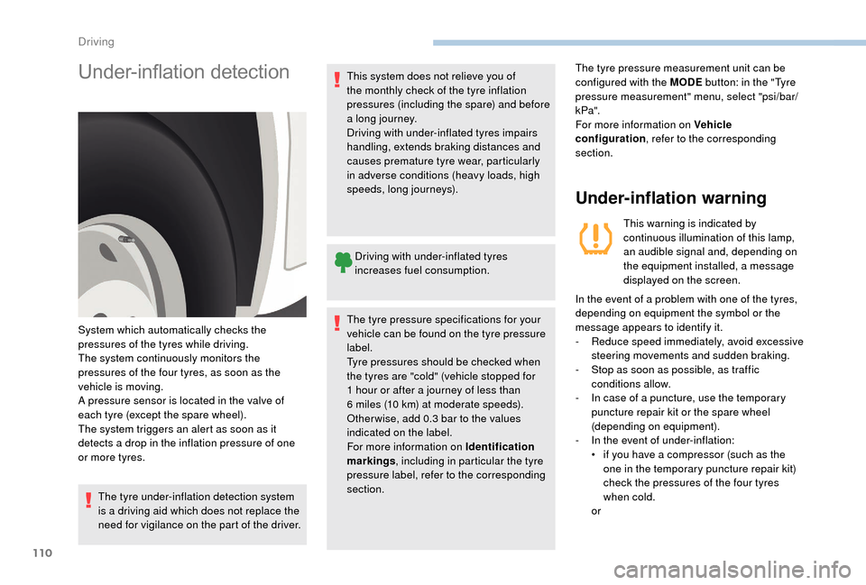 Peugeot Boxer 2018 Owners Manual 110
Under-inflation detection
The tyre under-inflation detection system
is a driving aid which does not replace the
need for vigilance on the part of the driver.This system does not relieve you of
Peugeot Boxer 2018 Owners Manual 110
Under-inflation detection
The tyre under-inflation detection system
is a driving aid which does not replace the
need for vigilance on the part of the driver.This system does not relieve you of
