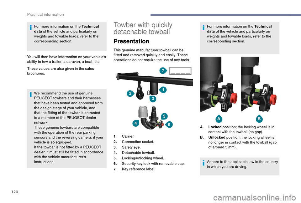 Peugeot Boxer 2018  Owners Manual 120
For more information on the Technical 
data of the vehicle and particularly on 
weights and towable loads, refer to the 
corresponding section.
You will then have information on your vehicles 
ab