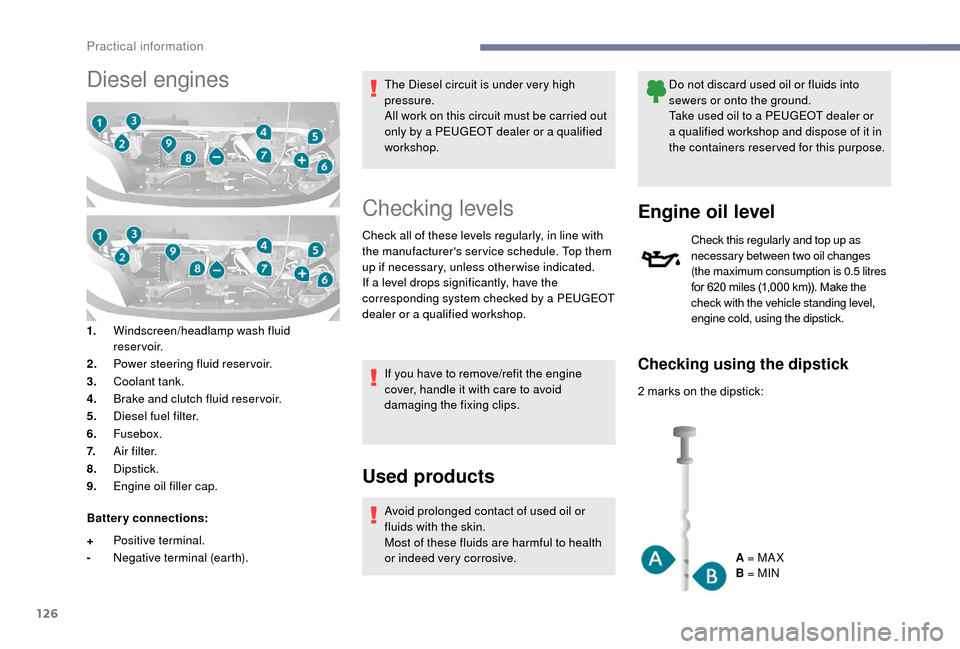 Peugeot Boxer 2018  Owners Manual 126
Diesel engines
1.Windscreen/headlamp wash fluid 
reservoir.
2. Power steering fluid reservoir.
3. Coolant tank.
4. Brake and clutch fluid reser voir.
5. Diesel fuel filter.
6. Fusebox.
7. A i r f 